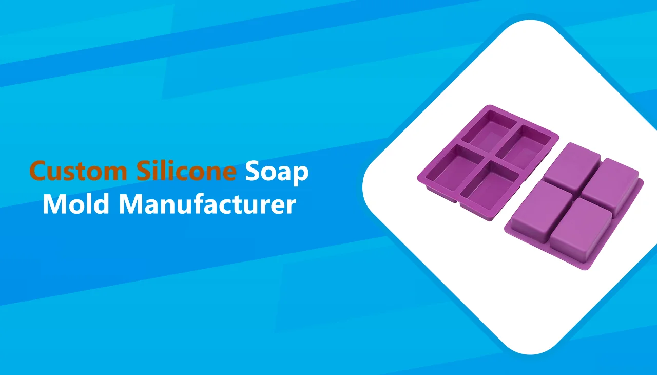 Custom Silicone Soap Mold Manufacturer